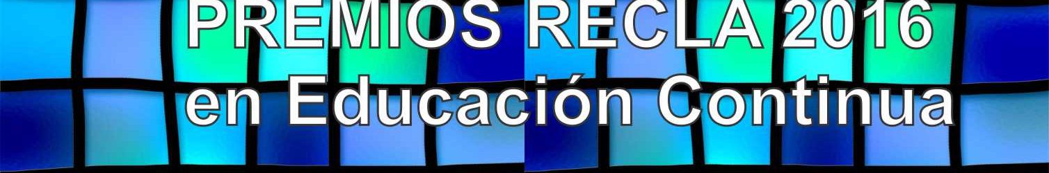 Llamado a PREMIOS RECLA 2016 en Educación Continua